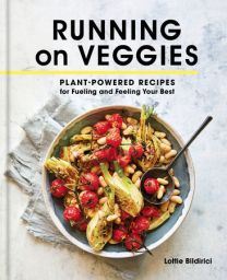 Running on Veggies Plant-Powered Recipes for Fueling and Feeling Your Best  Author Lottie Bildirici
