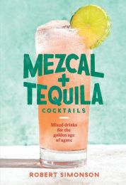 Mezcal and Tequila Cockails by Robert Simonson