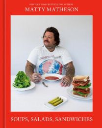 Soups Salads Sandwiches by Matty Matheson