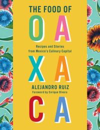 The Food of Oaxaca by Alexandro Ruiz