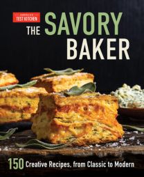The Savory Baker 150 Creative Recipes, from Classic to Modern  Author America's Test Kitchen