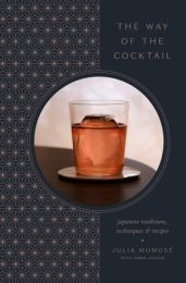 The Way of the Cocktail JAPANESE TRADITIONS, TECHNIQUES, AND RECIPES By Julia Momosé with Emma Janze