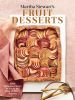 Martha Stewart's Fruit Desserts 100+ DELICIOUS WAYS TO SAVOR THE BEST OF EVERY SEASON: A BAKING BOOK