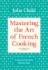 Mastering The Art of French Cooking, Volume 1, by Julia Child, Louisette Bertholle, and Simone Beck
